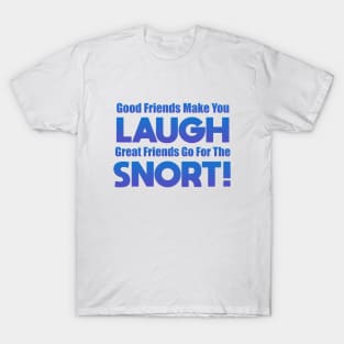 Good Friends Make You Laugh T-Shirt